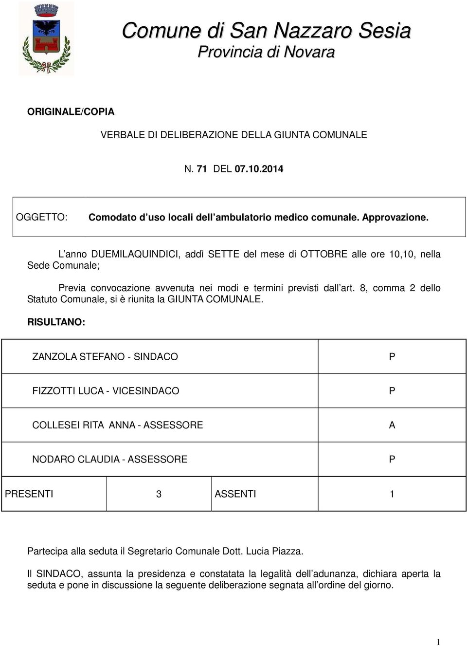 8, comma 2 dello Statuto Comunale, si è riunita la GIUNTA COMUNALE.