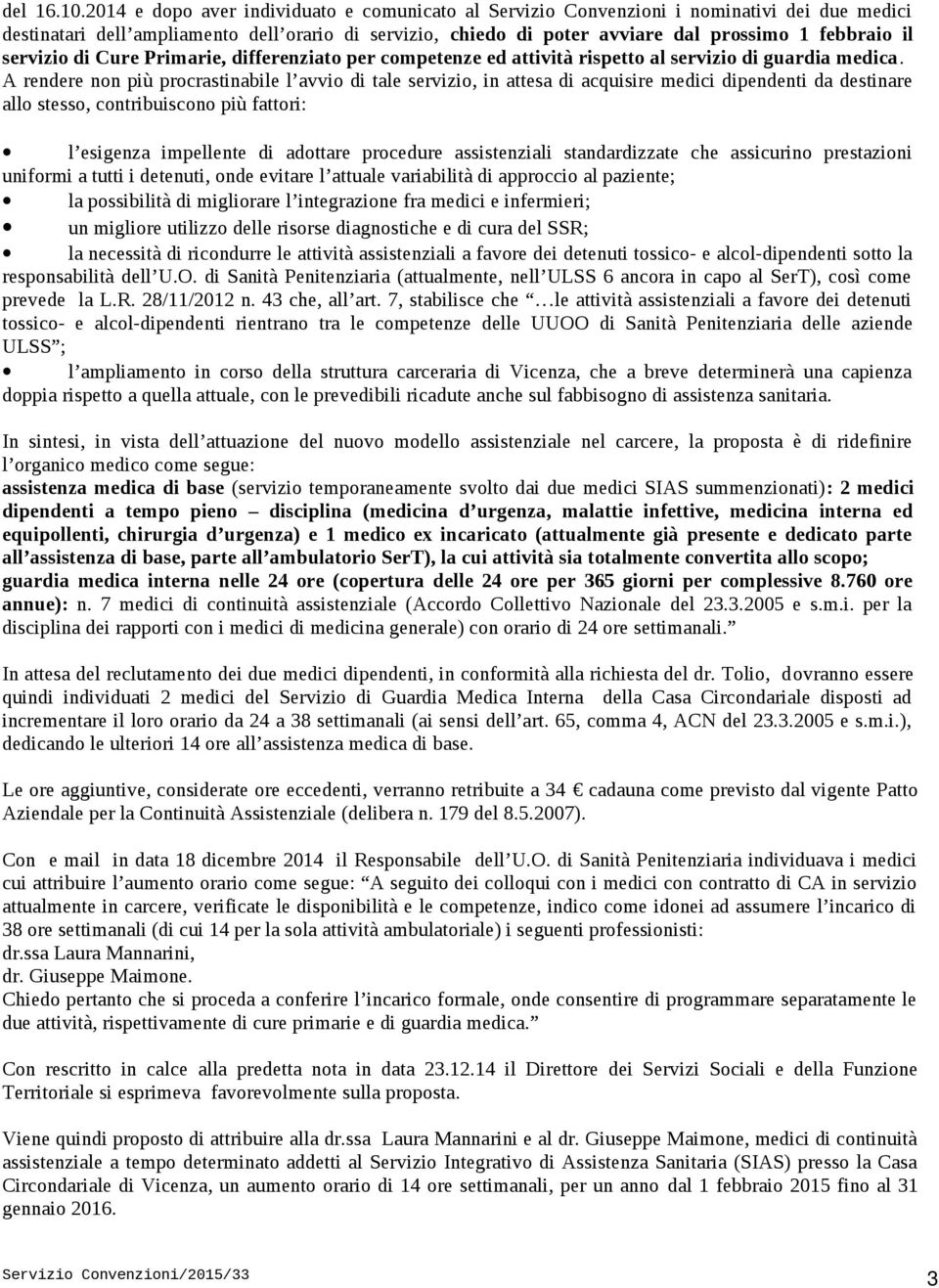 servizio di Cure Primarie, differenziato per competenze ed attività rispetto al servizio di guardia medica.