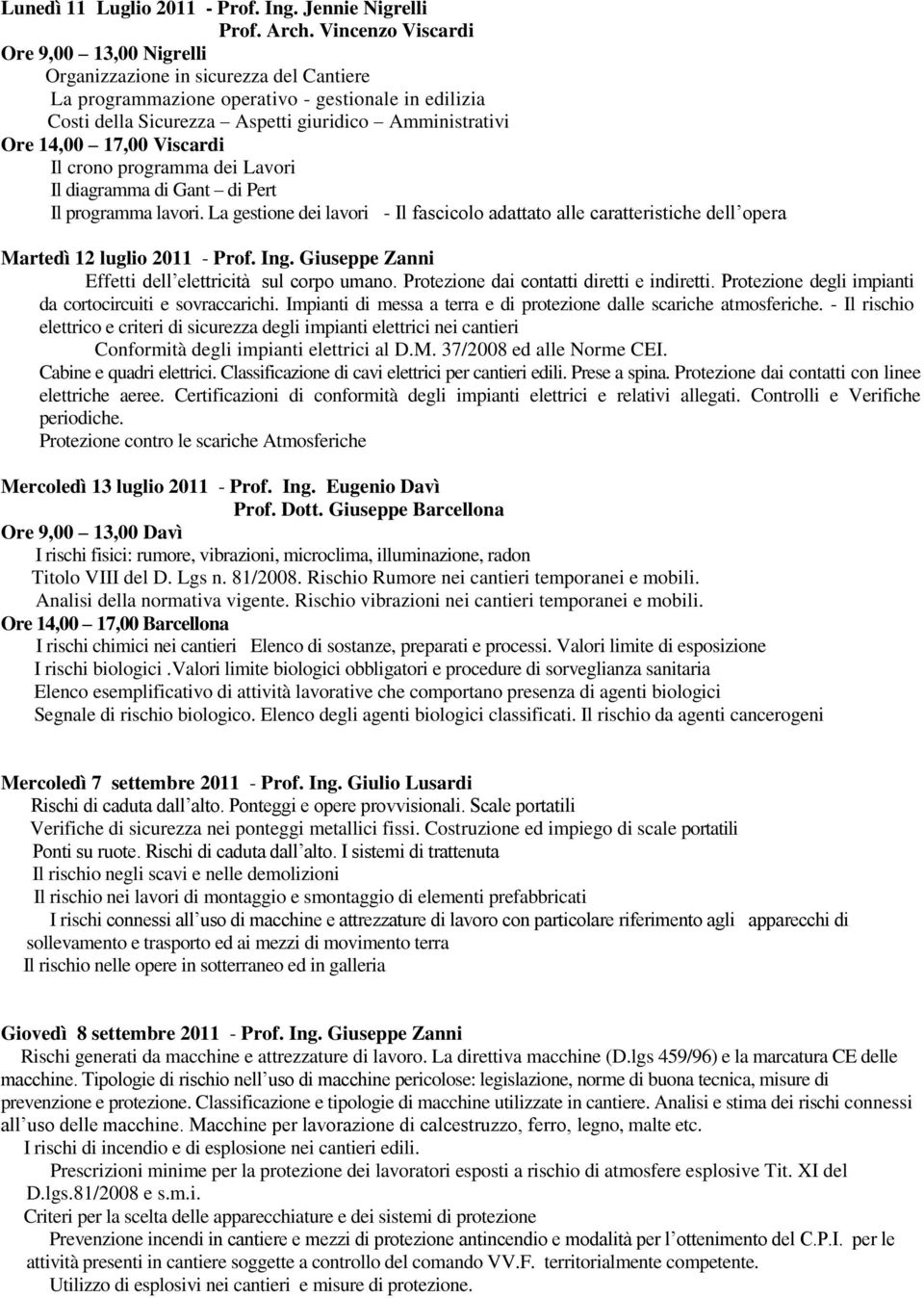 14,00 17,00 Viscardi Il crono programma dei Lavori Il diagramma di Gant di Pert Il programma lavori.