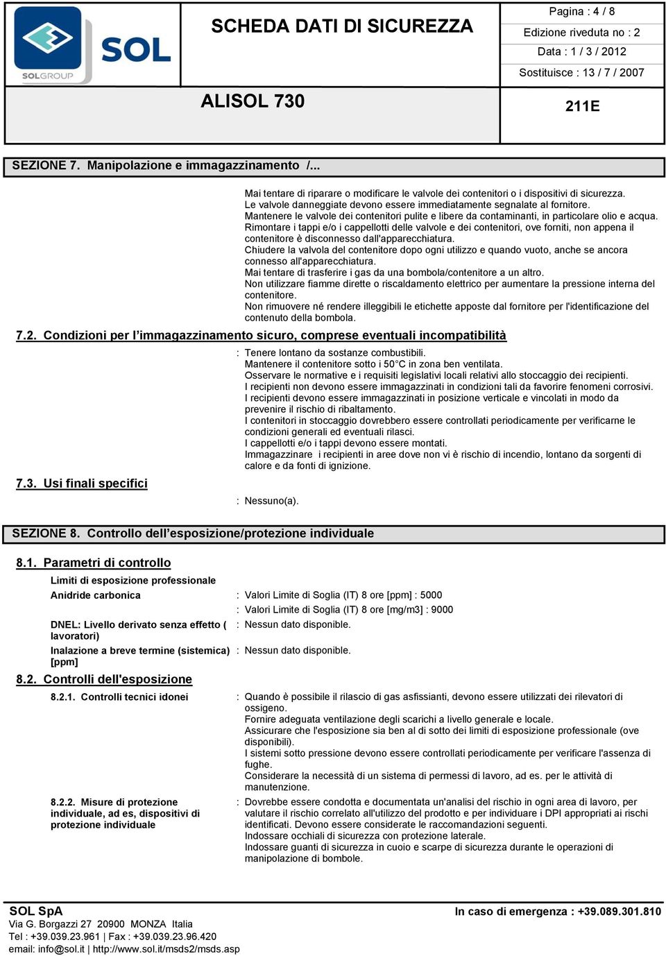 Rimontare i tappi e/o i cappellotti delle valvole e dei contenitori, ove forniti, non appena il contenitore è disconnesso dall'apparecchiatura.