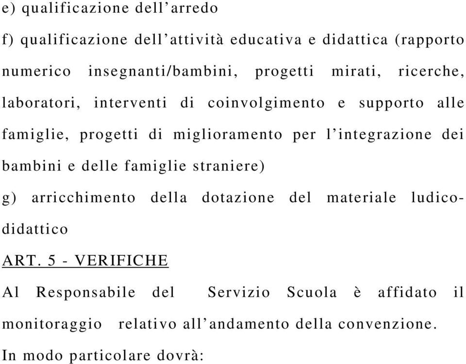 integrazione dei bambini e delle famiglie straniere) g) arricchimento della dotazione del materiale ludicodidattico ART.