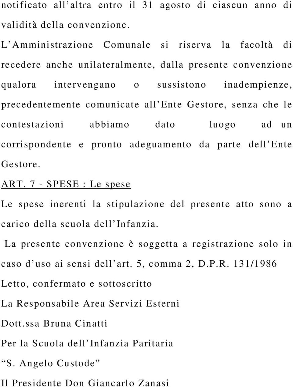 Gestore, senza che le contestazioni abbiamo dato luogo ad un corrispondente e pronto adeguamento da parte dell Ente Gestore. ART.