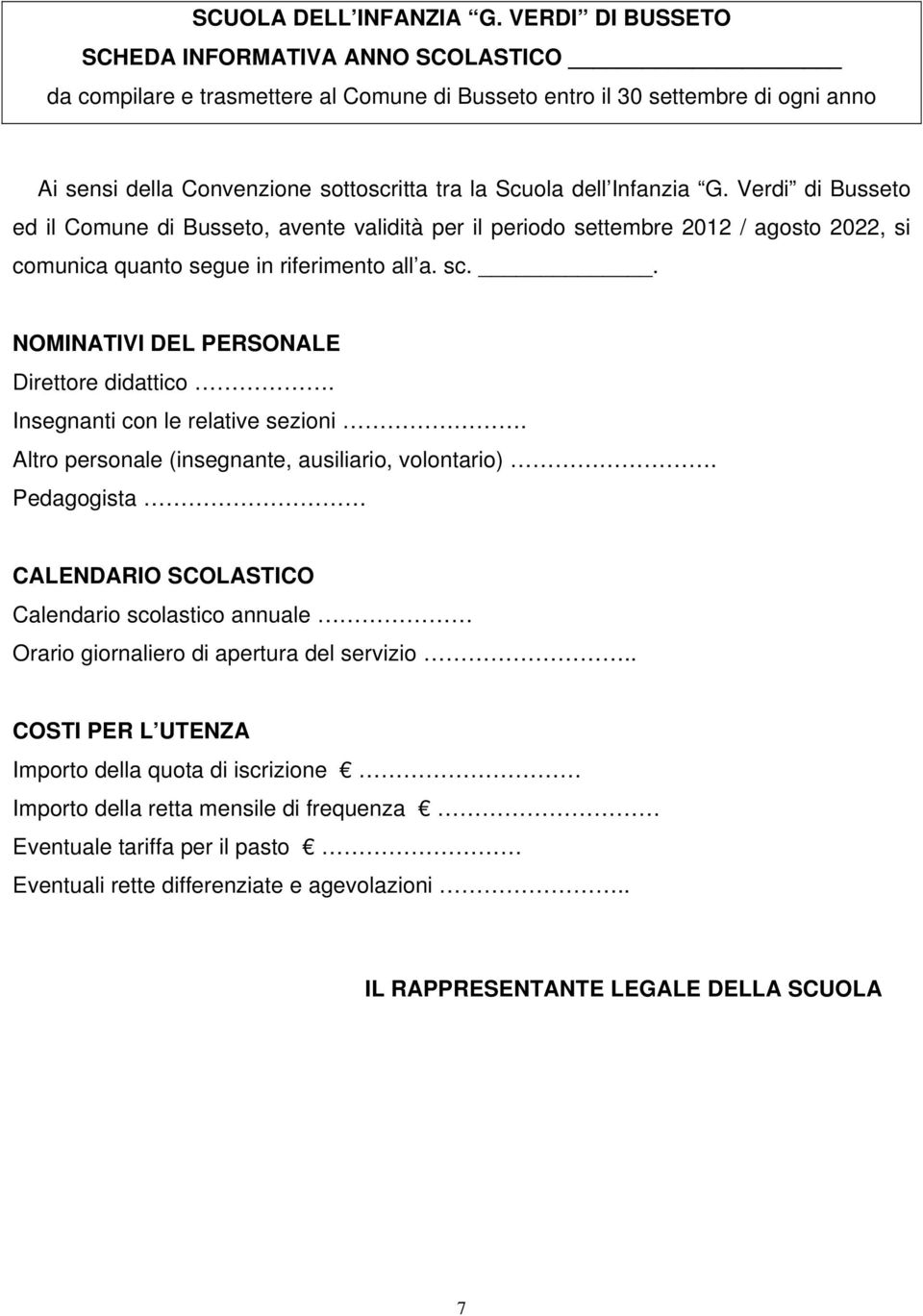 Infanzia G. Verdi di Busseto ed il Comune di Busseto, avente validità per il periodo settembre 2012 / agosto 2022, si comunica quanto segue in riferimento all a. sc.