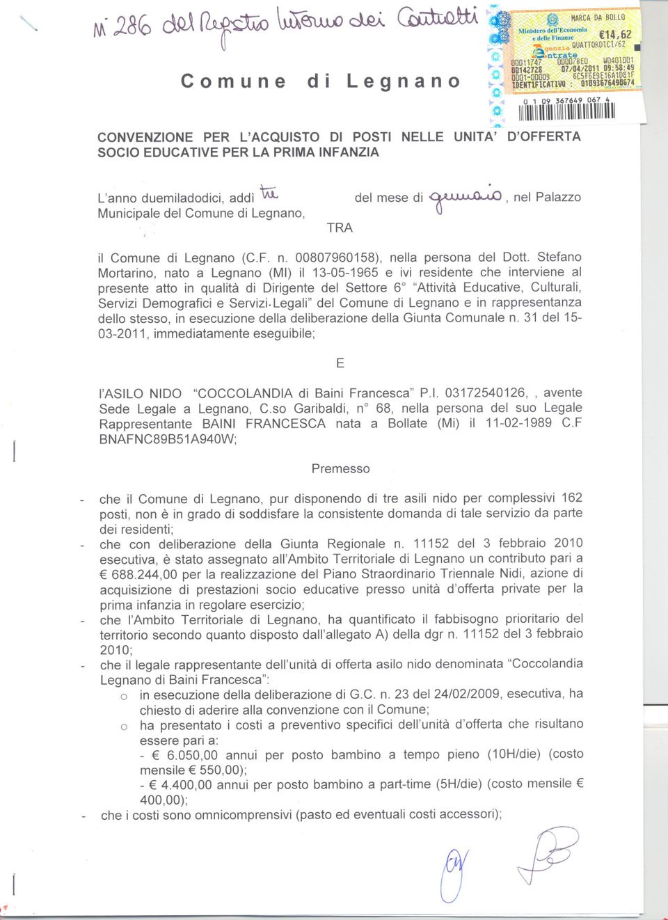 Stefano Mortarino, nato a Legnano (MI) il 13-05-1965 e ivi residente che interviene al presente atto in qualità di Dirigente del Settore 6 "Attività Educative, Culturali, Servizi Demografici e