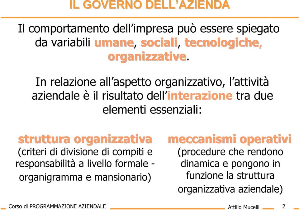 organizzativa (criteri di divisione di compiti e responsabilità a livello formale - organigramma e mansionario) meccanismi operativi