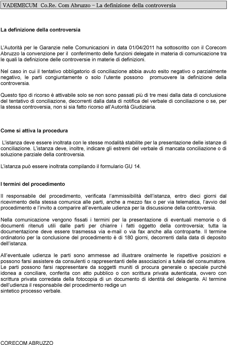 per il conferimento delle funzioni delegate in materia di comunicazione tra le quali la definizione delle controversie in materie di definizioni.