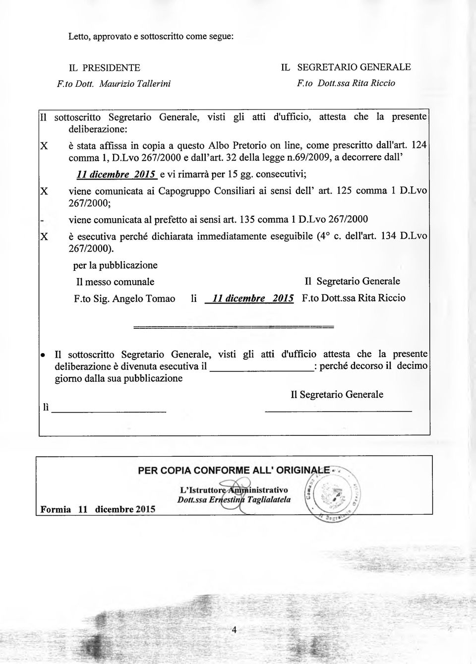 ssa Rita Ricci Il sttscritt Segretari Generale, visti gli atti d'uffici, attesta che la presente deliberazine: X è stata affissa in cpia a quest Alb Pretri n line, cme prescritt dall'art.