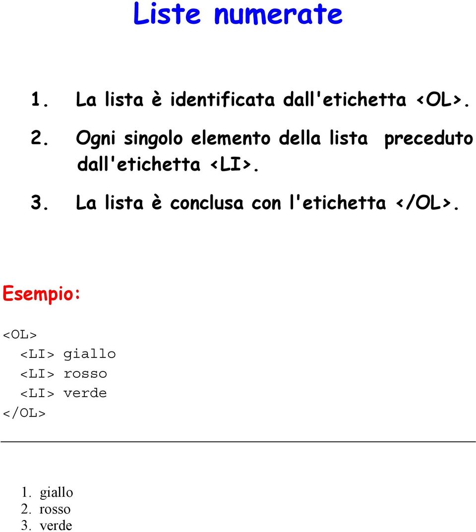 3. La lista è conclusa con l'etichetta </OL>.