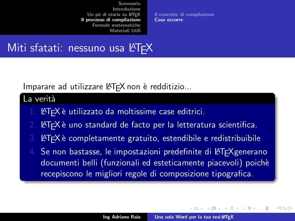 L A TEX è uno standard de facto per la letteratura scientifica. 3.