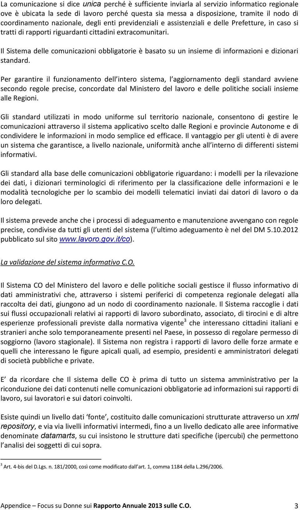 Il Sistema delle comunicazioni obbligatorie è basato su un insieme di informazioni e dizionari standard.