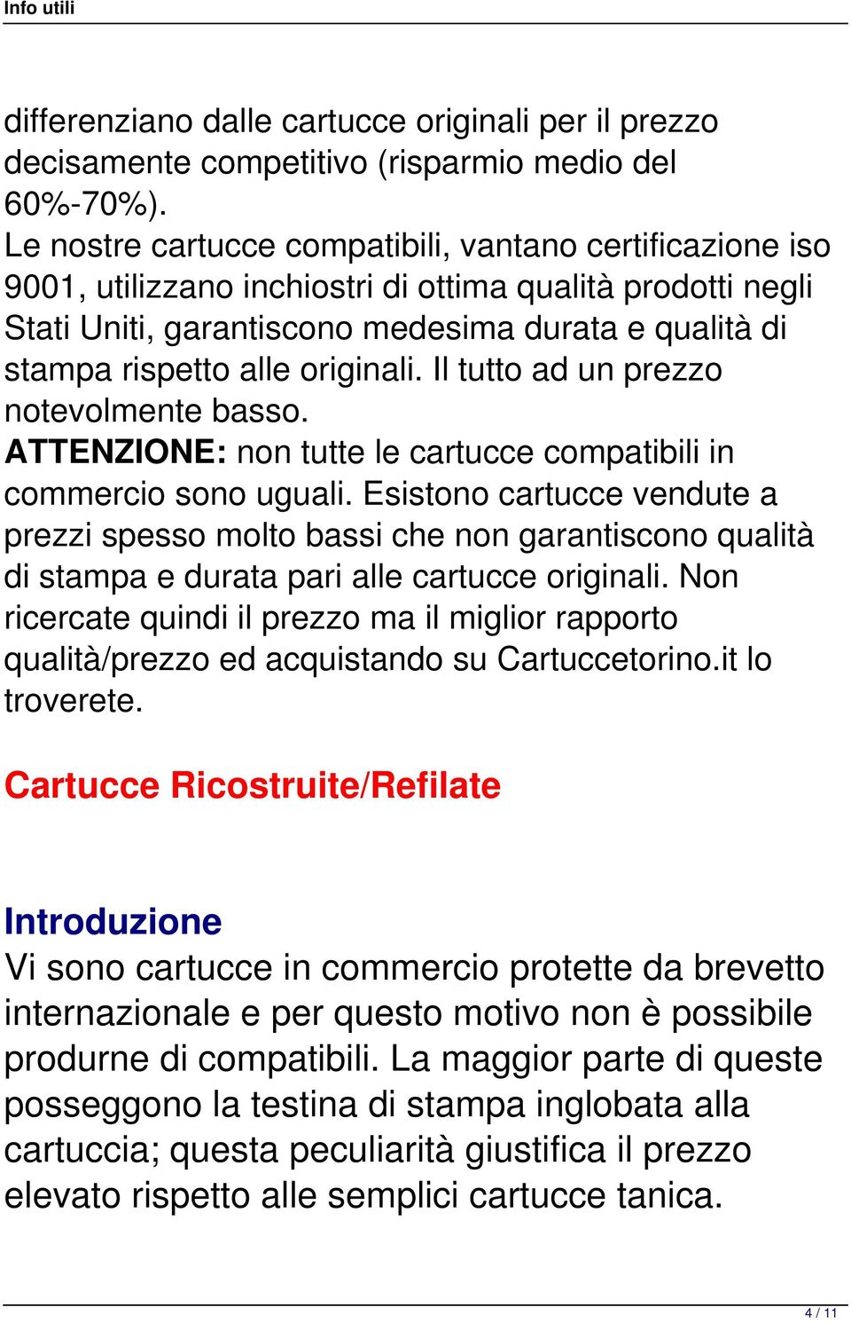 originali. Il tutto ad un prezzo notevolmente basso. ATTENZIONE: non tutte le cartucce compatibili in commercio sono uguali.