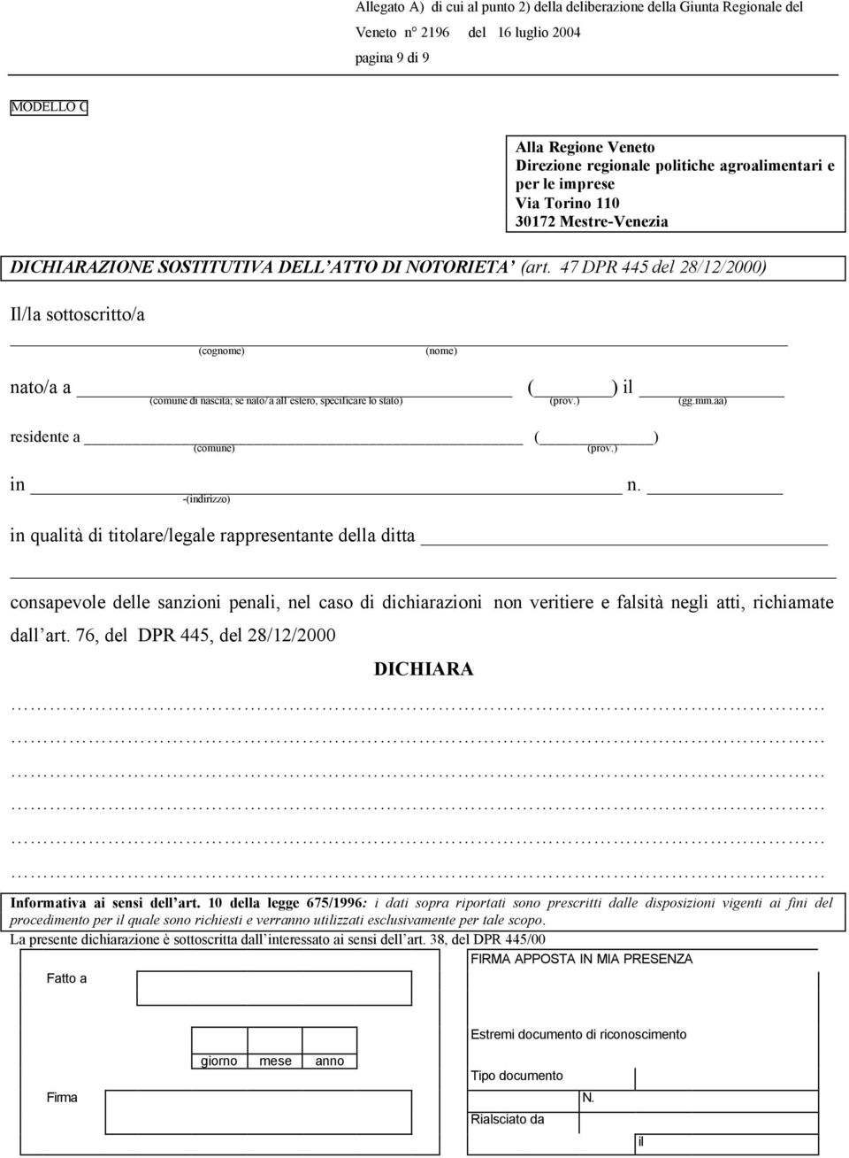 47 DPR 445 del 28/12/2000) Il/la sottoscritto/a (cognome) (nome) nato/a a ( ) il (comune di nascita; se nato/a all estero, specificare lo stato) (prov.) (gg.mm.aa) residente a ( ) (comune) (prov.