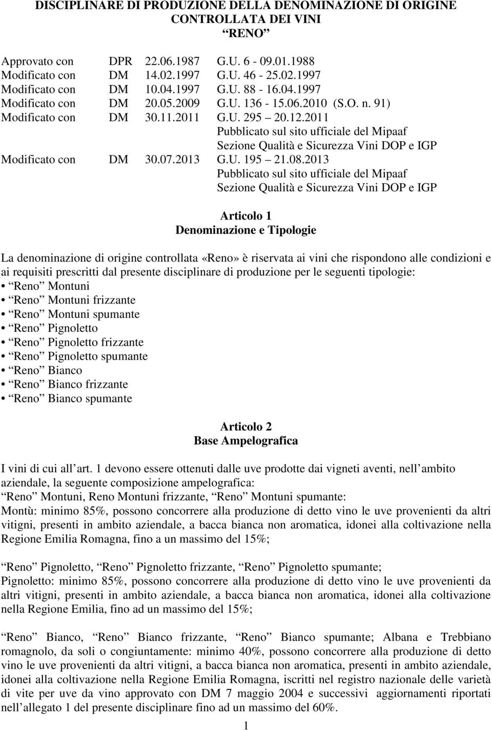 2011 Pubblicato sul sito ufficiale del Mipaaf Sezione Qualità e Sicurezza Vini DOP e IGP Modificato con DM 30.07.2013 G.U. 195 21.08.