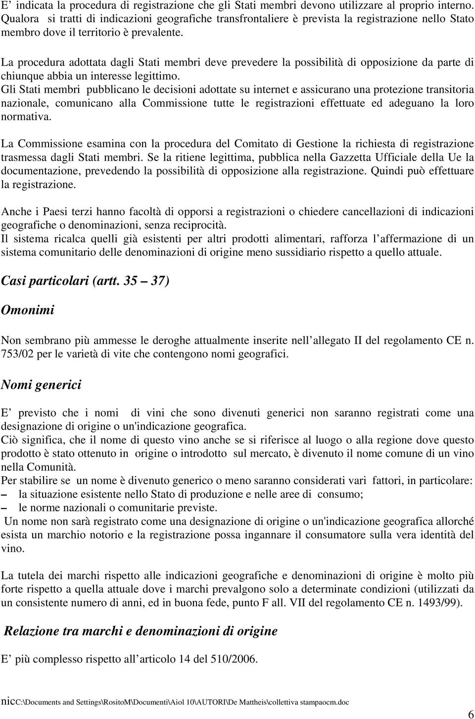 La procedura adottata dagli Stati membri deve prevedere la possibilità di opposizione da parte di chiunque abbia un interesse legittimo.