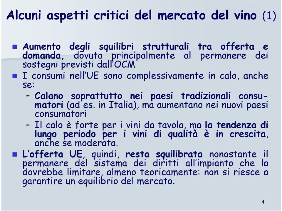 in Italia), ma aumentano nei nuovi paesi consumatori Il calo è forte per i vini da tavola, ma la tendenza di lungo periodo per i vini di qualità è in crescita, anche se