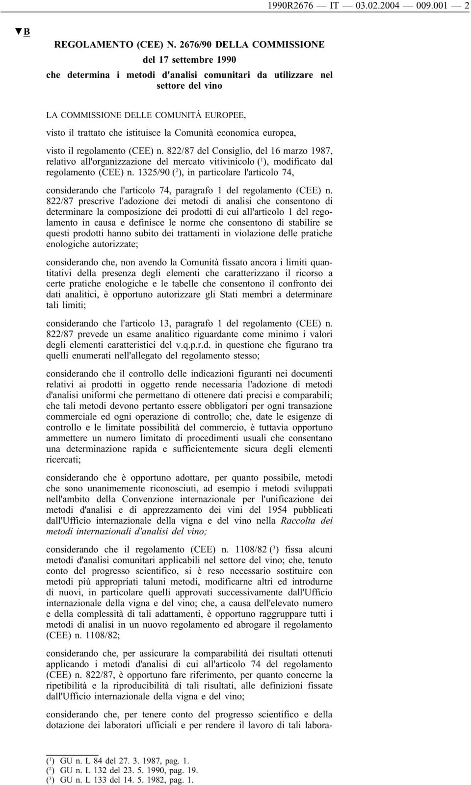 la Comunità economica europea, visto il regolamento (CEE) n. 822/87 del Consiglio, del 16 marzo 1987, relativo all'organizzazione del mercato vitivinicolo ( 1 ), modificato dal regolamento (CEE) n.