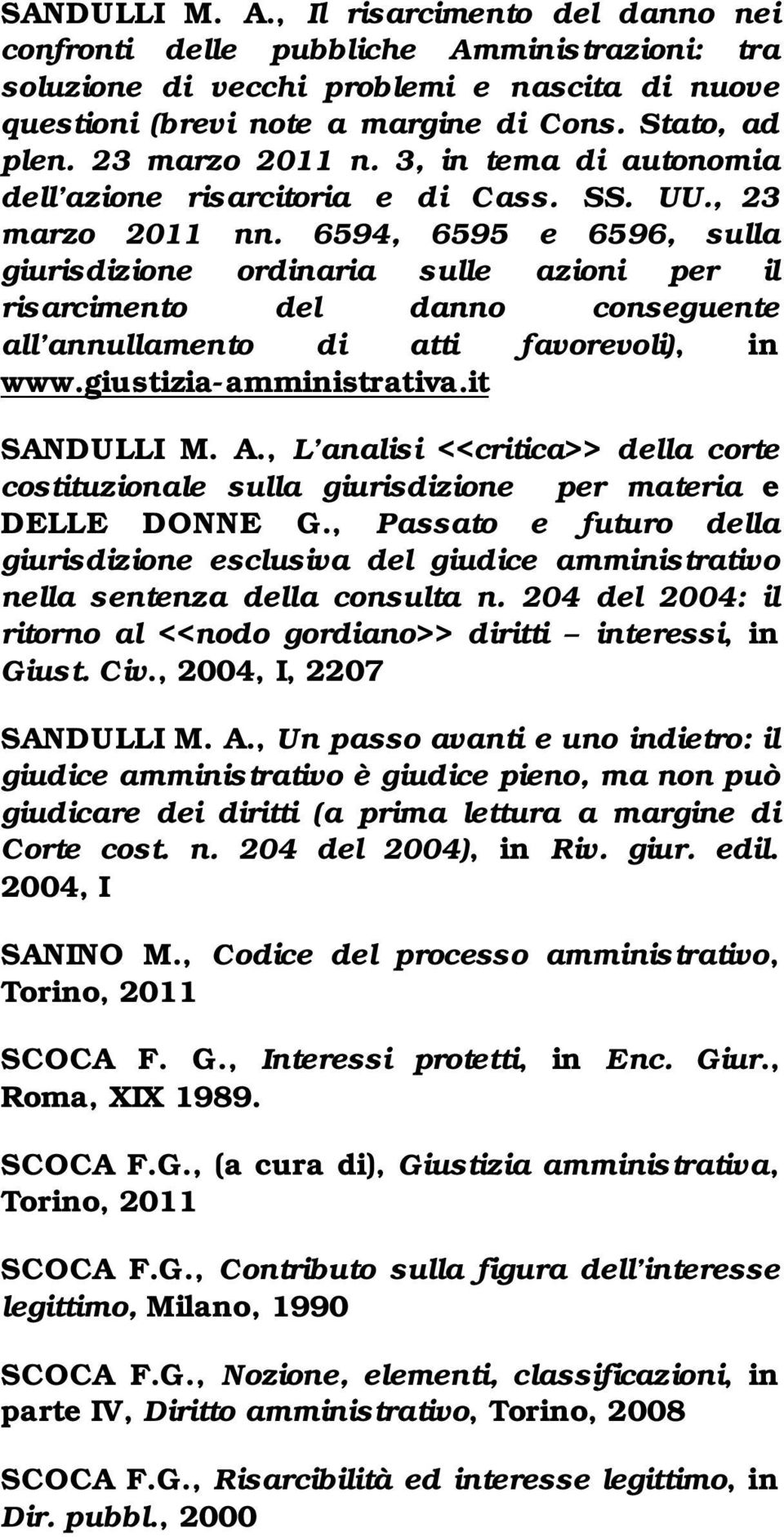 6594, 6595 e 6596, sulla giurisdizione ordinaria sulle azioni per il risarcimento del danno conseguente all annullamento di atti favorevoli), in www.giustizia-amministrativa.it SANDULLI M. A.