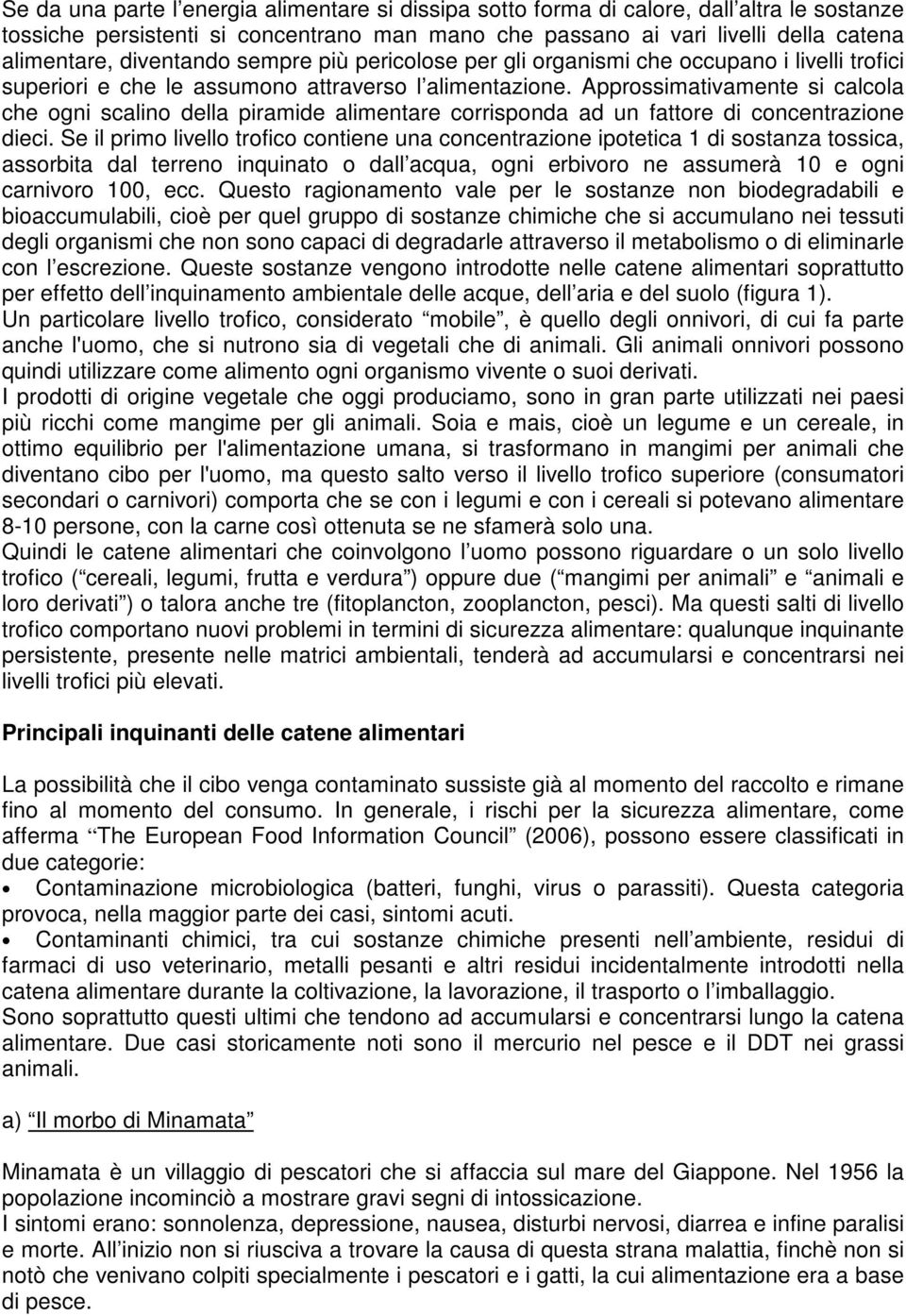 Approssimativamente si calcola che ogni scalino della piramide alimentare corrisponda ad un fattore di concentrazione dieci.