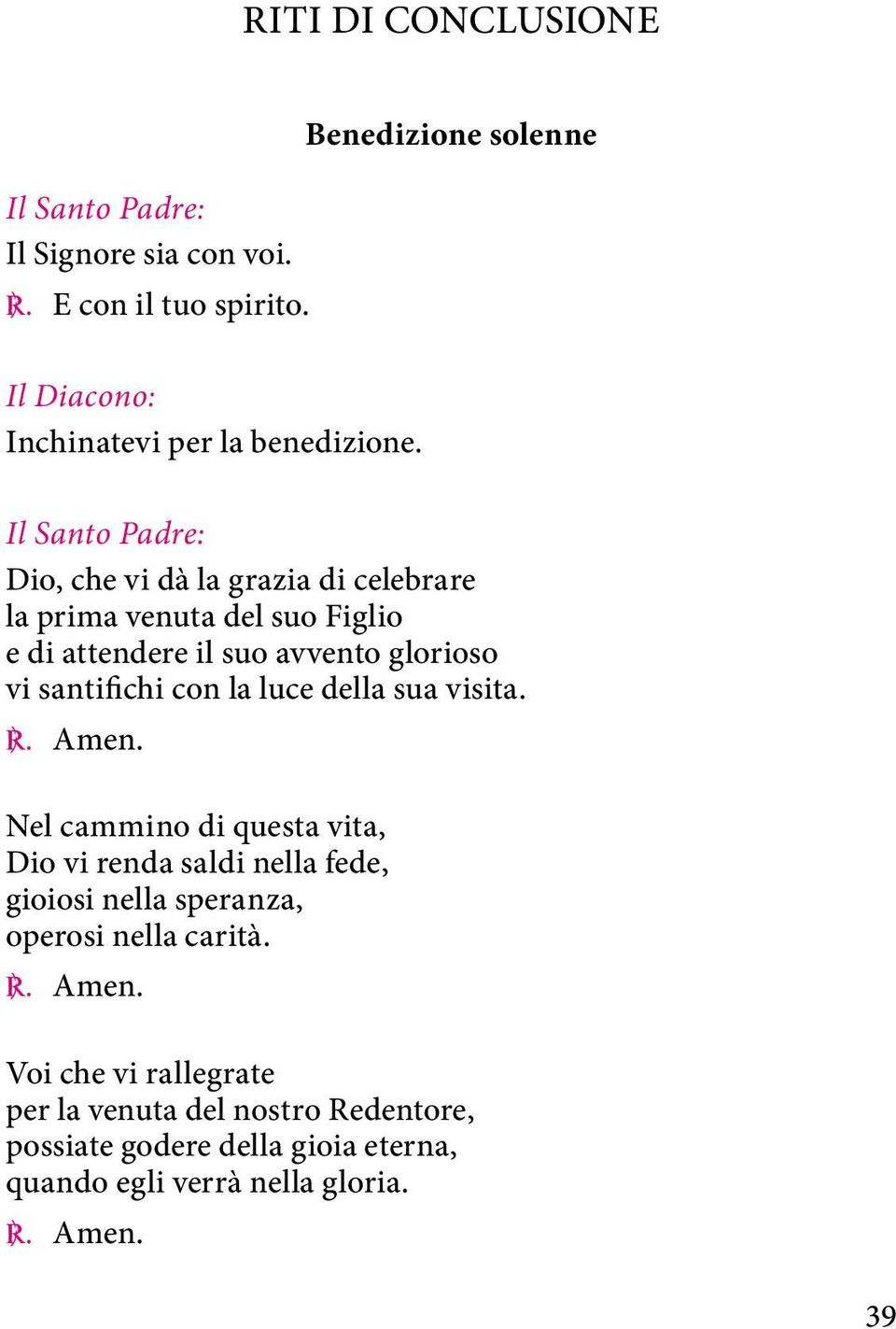 Dio, che vi dà la grazia di celebrare la prima venuta del suo Figlio e di attendere il suo avvento glorioso vi santifichi con la