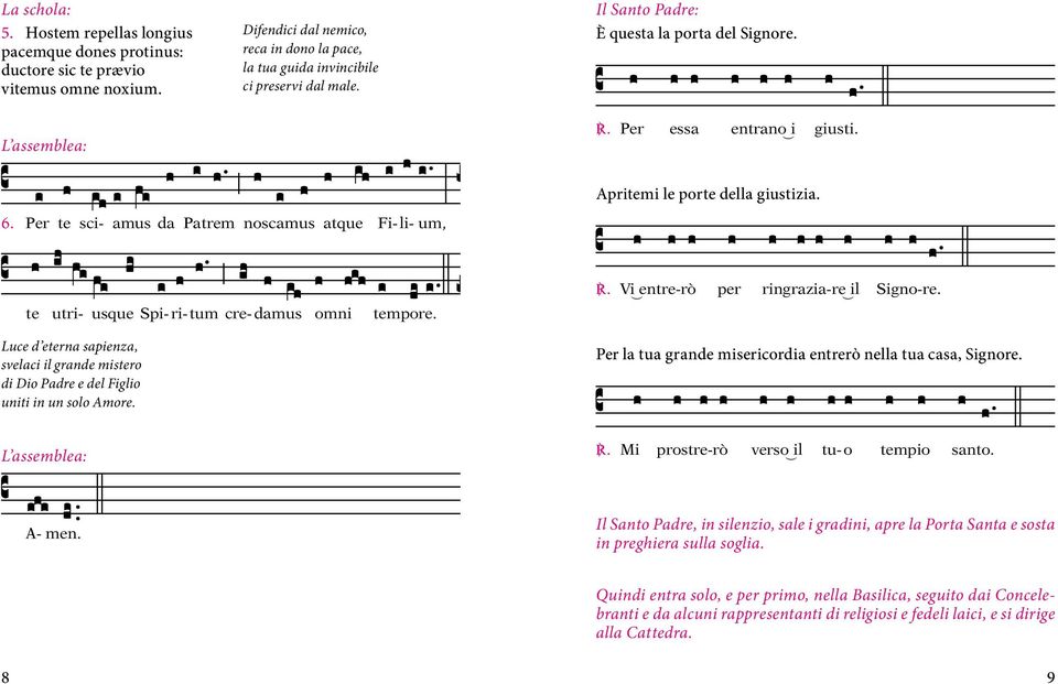 Per te sci- amus da Patrem noscamus atque Fi- li- um, te utri- usque Spi- ri- tum cre- damus omni tempore. C. Vi_entre-rò per ringrazia-re_il Signo-re. Luce 6.