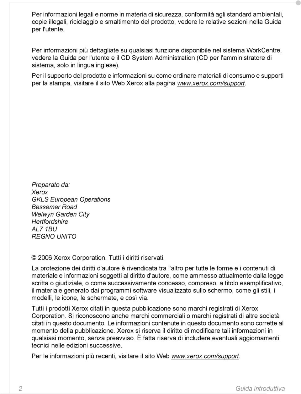 Per informazioni più dettagliate su qualsiasi funzione disponibile nel sistema WorkCentre, vedere la Guida per l'utente e il CD System Administration (CD per l'amministratore di sistema, solo in