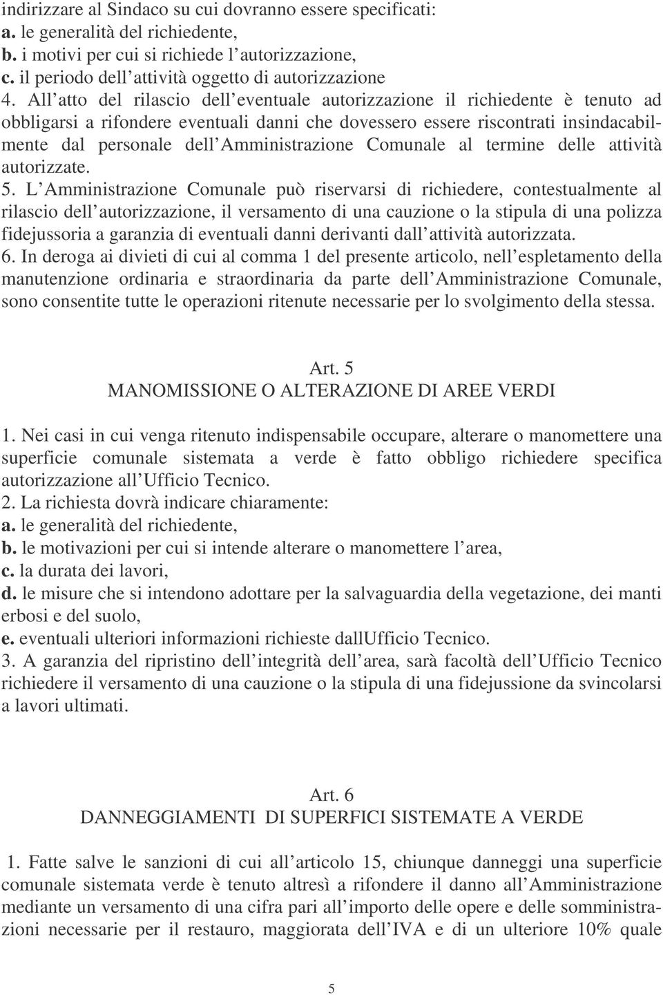 Amministrazione Comunale al termine delle attività autorizzate. 5.