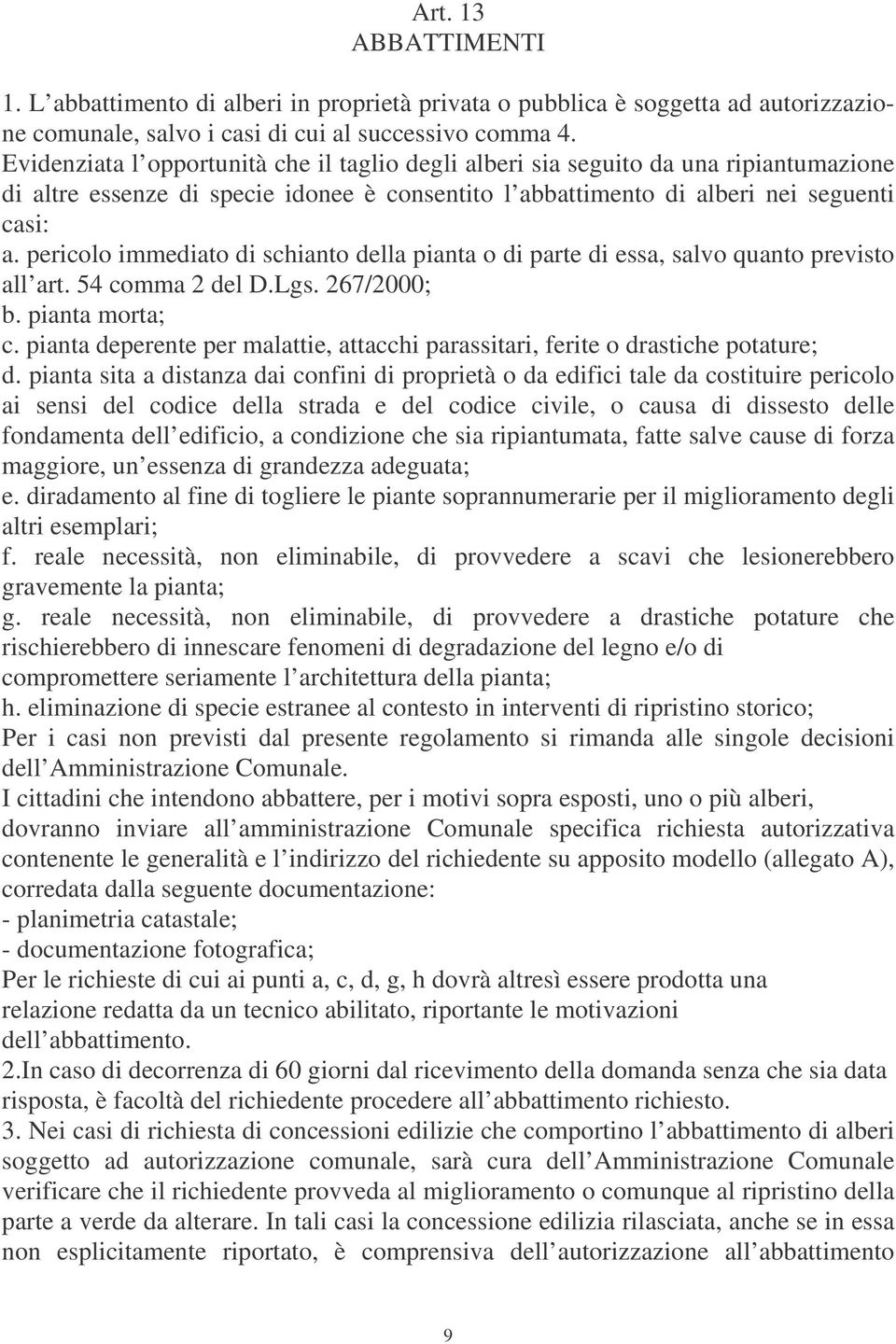 pericolo immediato di schianto della pianta o di parte di essa, salvo quanto previsto all art. 54 comma 2 del D.Lgs. 267/2000; b. pianta morta; c.