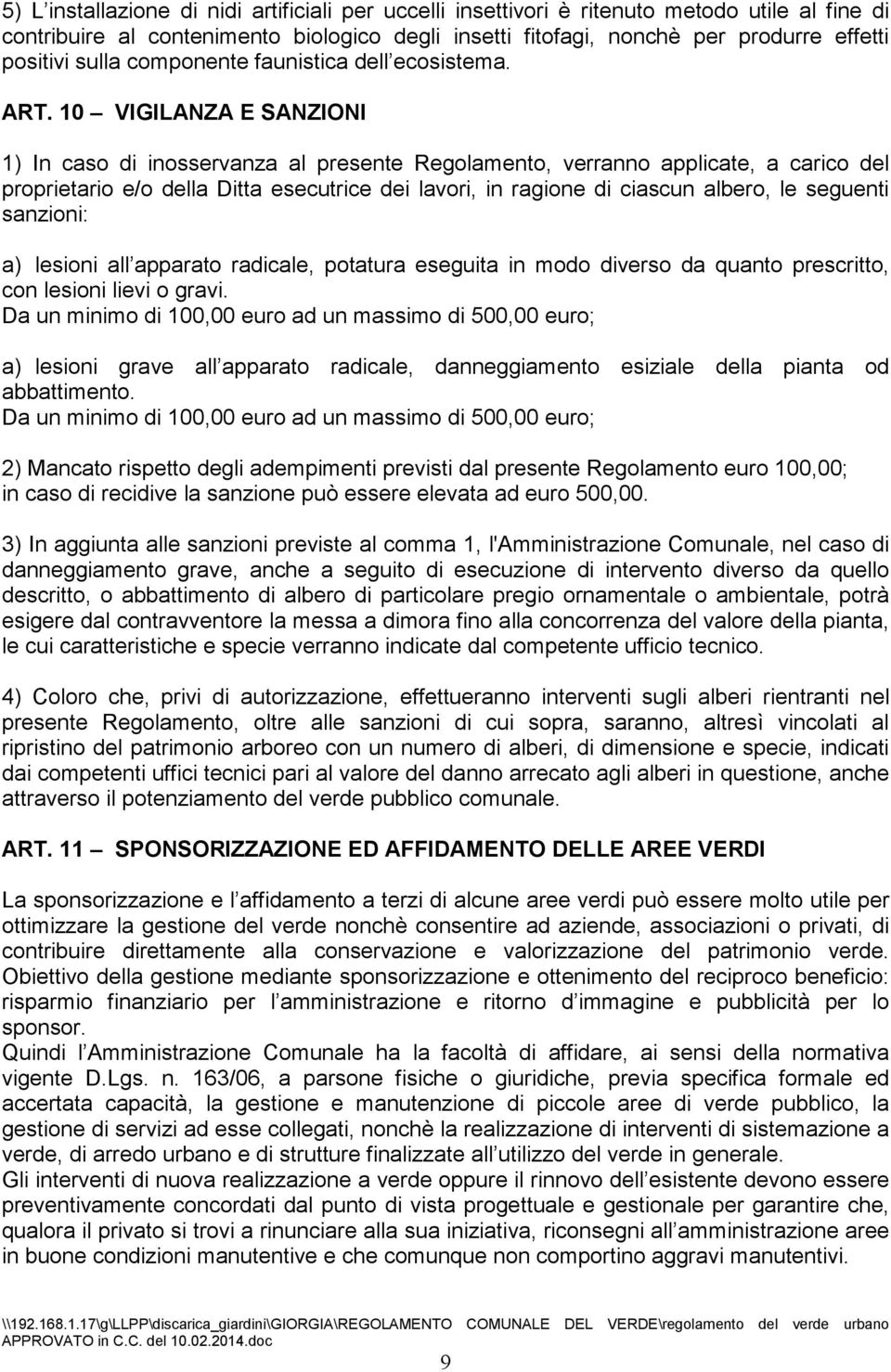 10 VIGILANZA E SANZIONI 1) In caso di inosservanza al presente Regolamento, verranno applicate, a carico del proprietario e/o della Ditta esecutrice dei lavori, in ragione di ciascun albero, le