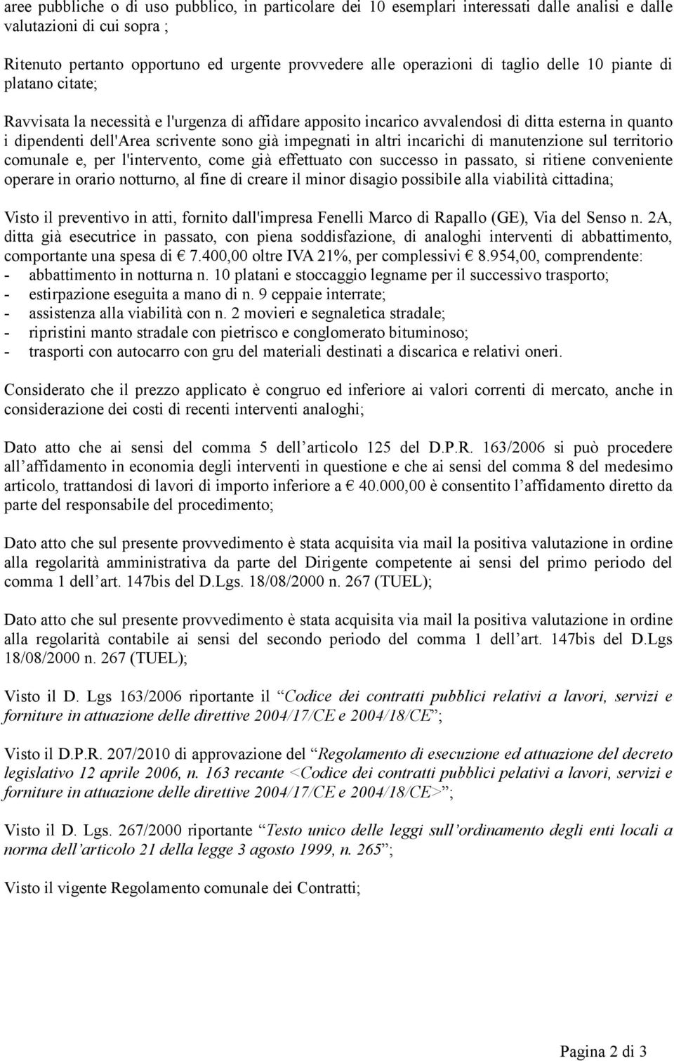 in altri incarichi di manutenzione sul territorio comunale e, per l'intervento, come già effettuato con successo in passato, si ritiene conveniente operare in orario notturno, al fine di creare il