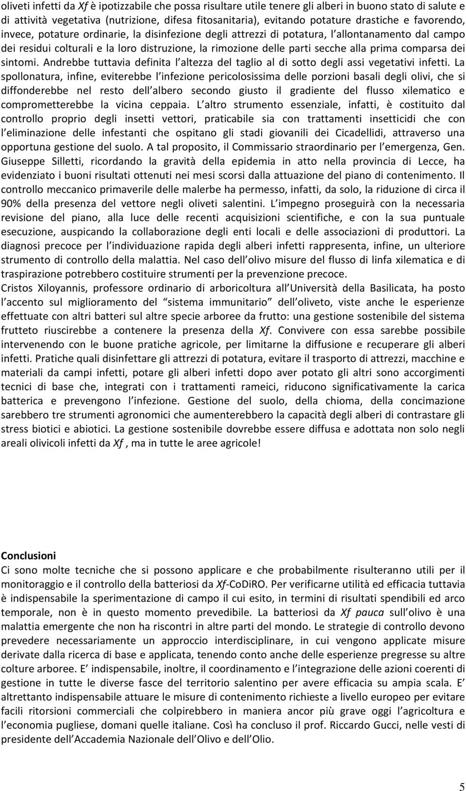 comparsa dei sintomi. Andrebbe tuttavia definita l altezza del taglio al di sotto degli assi vegetativi infetti.