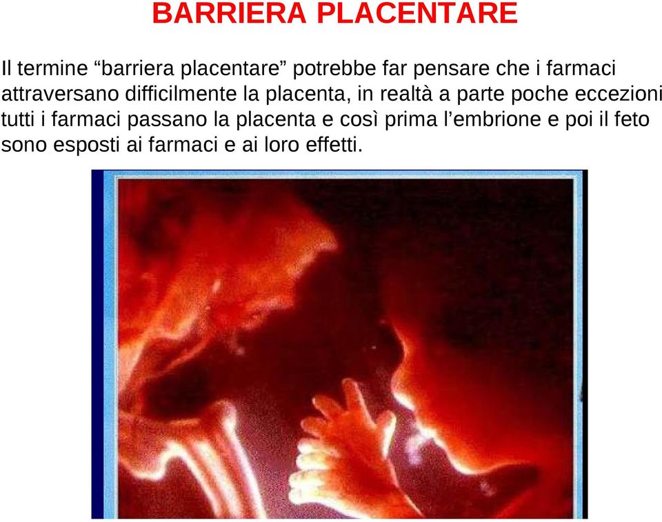 realtà a parte poche eccezioni tutti i farmaci passano la placenta e