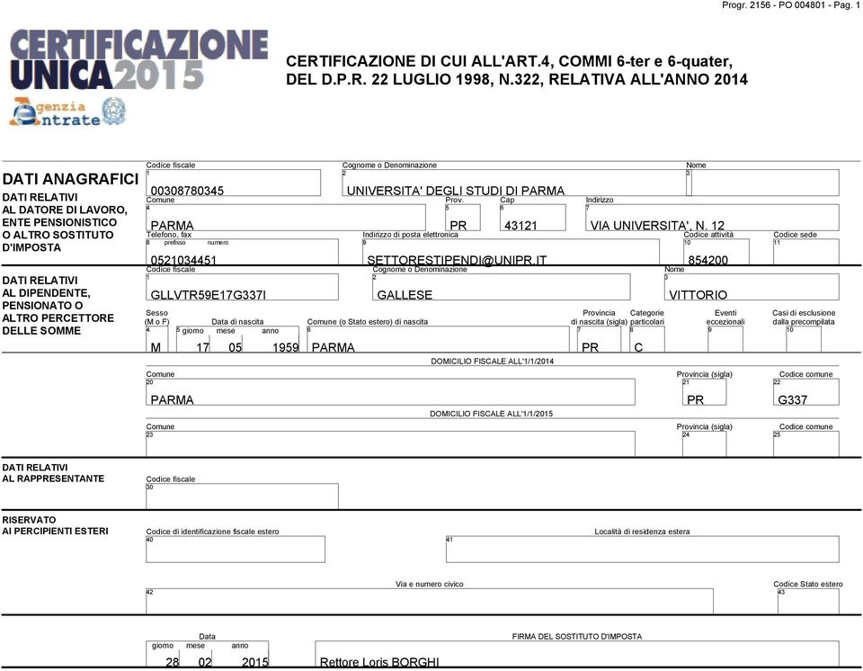 fax 8 prefisso numero 050445 fiscale GLLVTR5EGI Sesso (M o F) 4 5 giorno M Comune 0 Data di nascita mese anno 05 5 Cognome o Denominazione UNIVERSITA' DEGLI STUDI DI Prov.