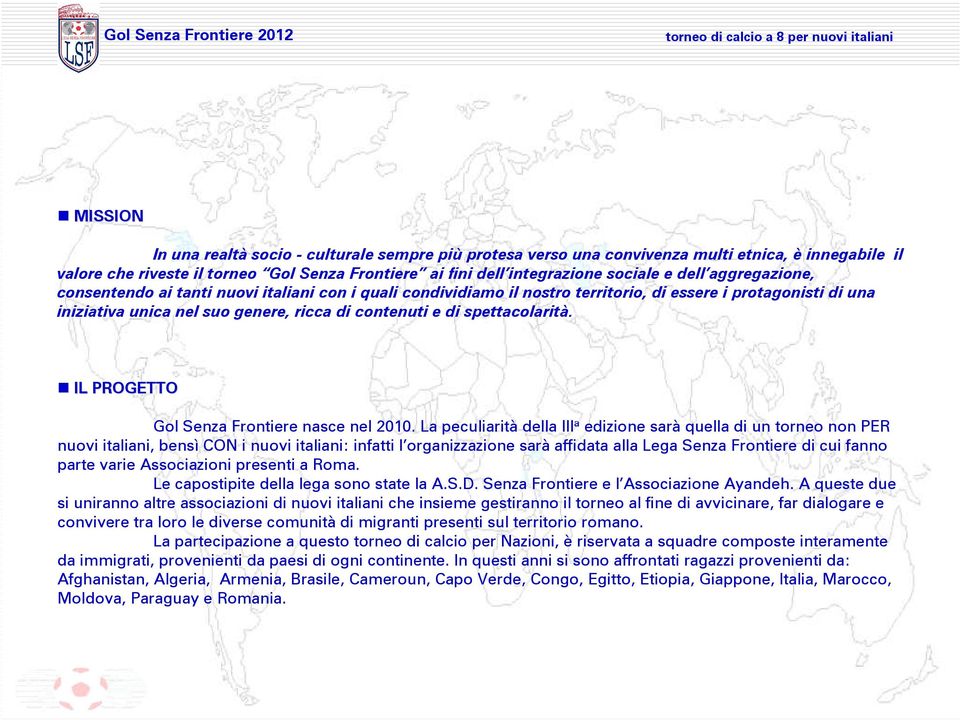 spettacolarità. IL PROGETTO Gol Senza Frontiere nasce nel 2010.