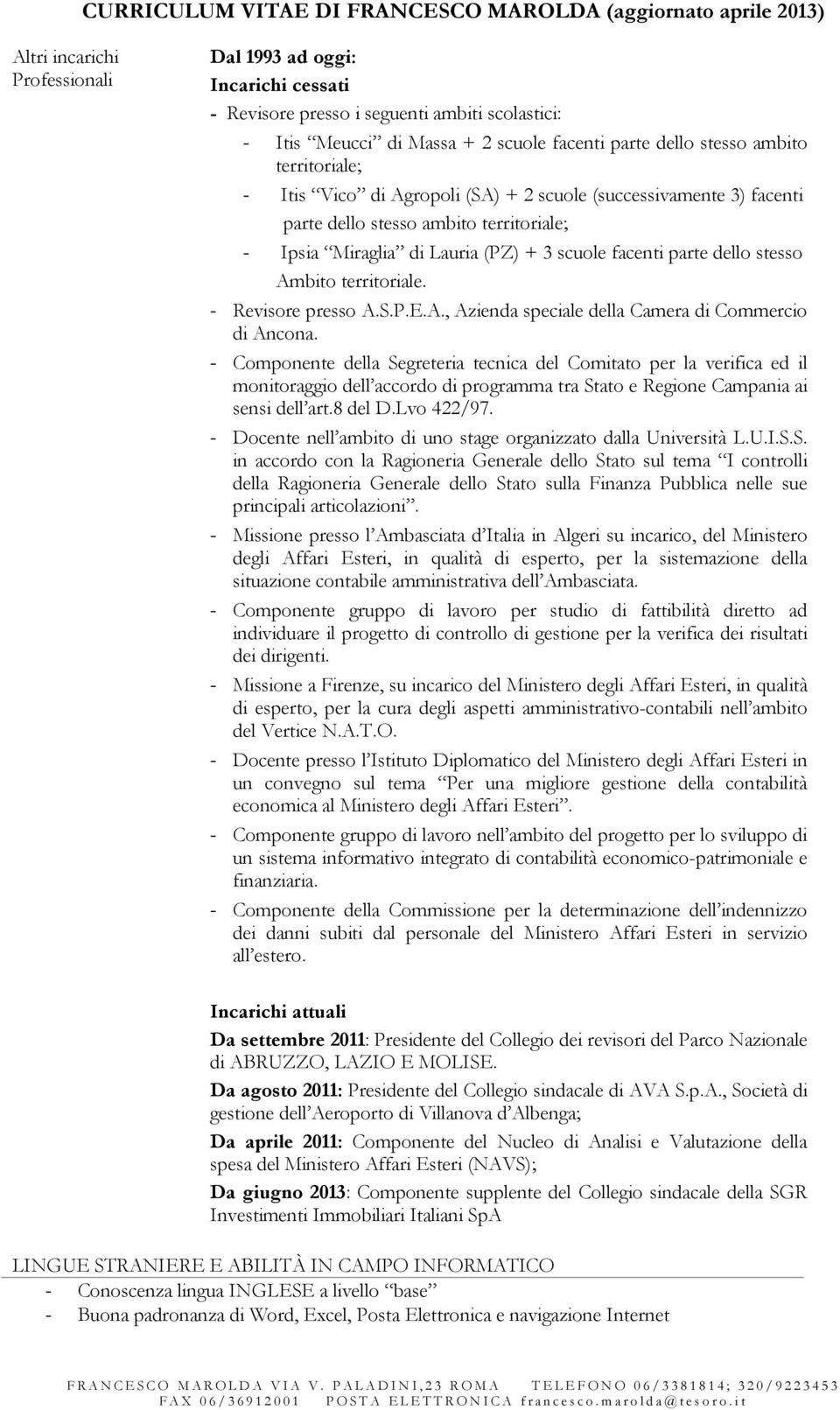 + 3 scuole facenti parte dello stesso Ambito territoriale. - Revisore presso A.S.P.E.A., Azienda speciale della Camera di Commercio di Ancona.