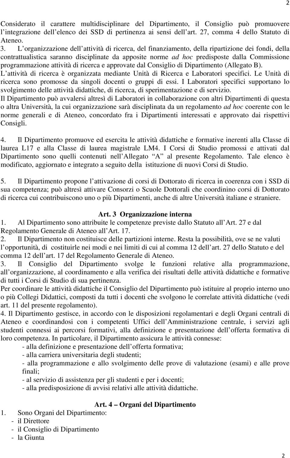 programmazione attività di ricerca e approvate dal Consiglio di Dipartimento (Allegato B). L attività di ricerca è organizzata mediante Unità di Ricerca e Laboratori specifici.