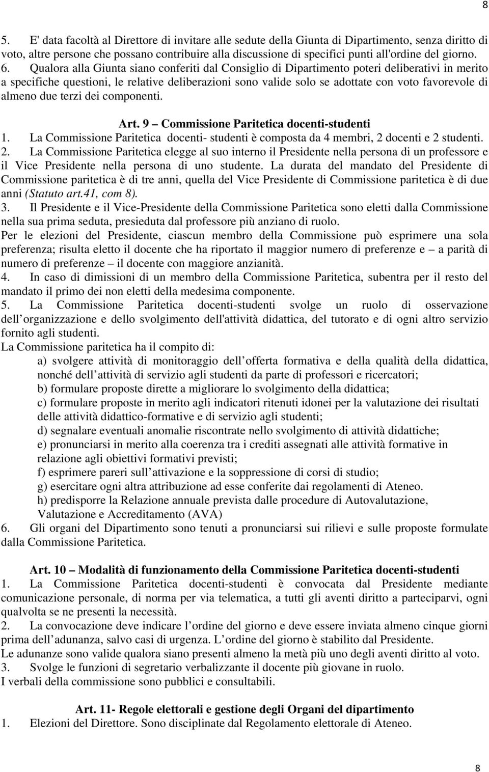 Qualora alla Giunta siano conferiti dal Consiglio di Dipartimento poteri deliberativi in merito a specifiche questioni, le relative deliberazioni sono valide solo se adottate con voto favorevole di