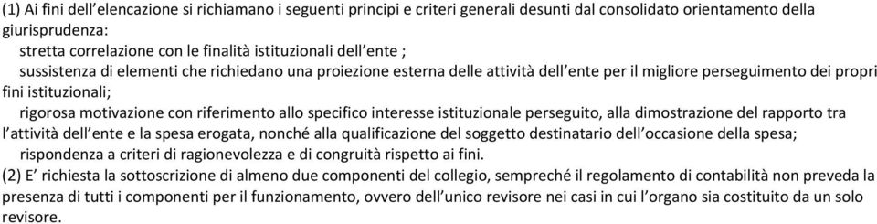 specifico interesse istituzionale perseguito, alla dimostrazione del rapporto tra l attività dell ente e la spesa erogata, nonché alla qualificazione del soggetto destinatario dell occasione della