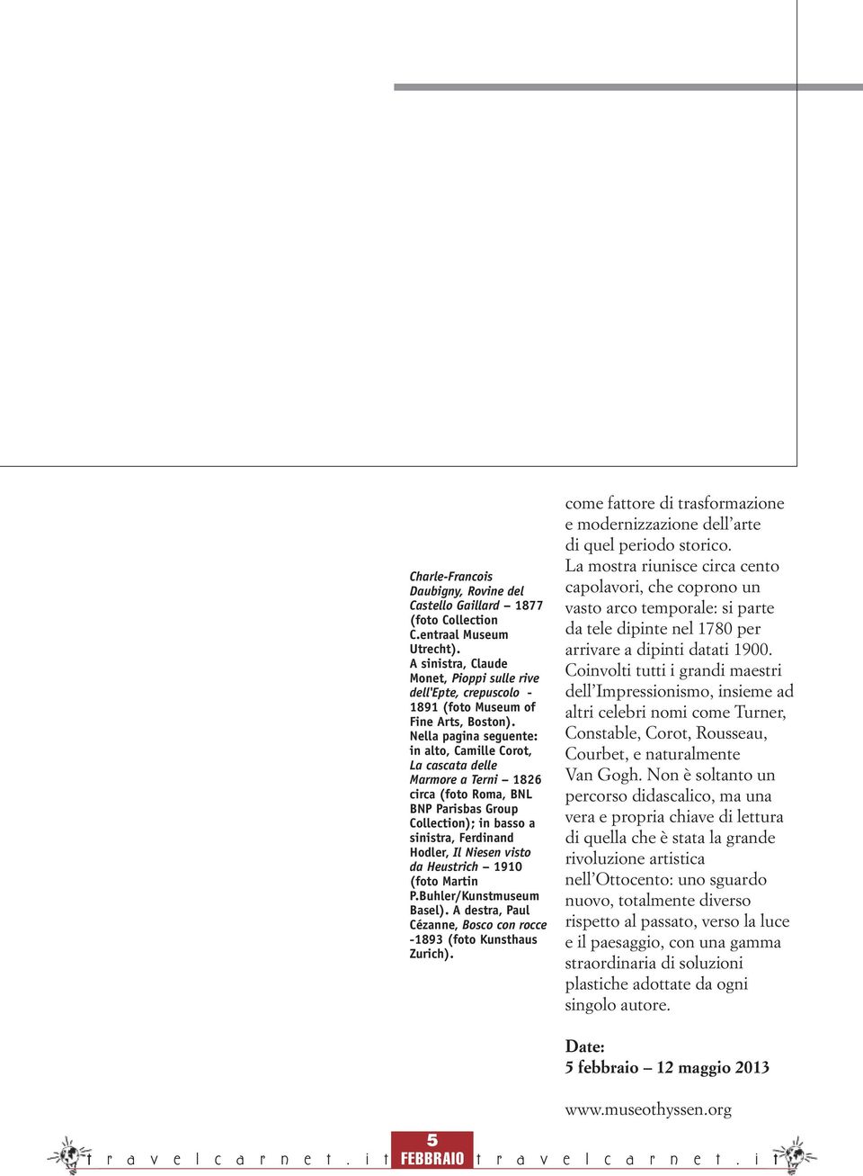 Nella pagina seguente: in alto, Camille Corot, La cascata delle Marmore a Terni 1826 circa (foto Roma, BNL BNP Parisbas Group Collection); in basso a sinistra, Ferdinand Hodler, Il Niesen visto da
