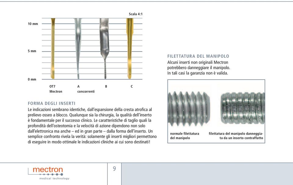 Qualunque sia la chirurgia, la qualità dell inserto è fondamentale per il successo clinico.