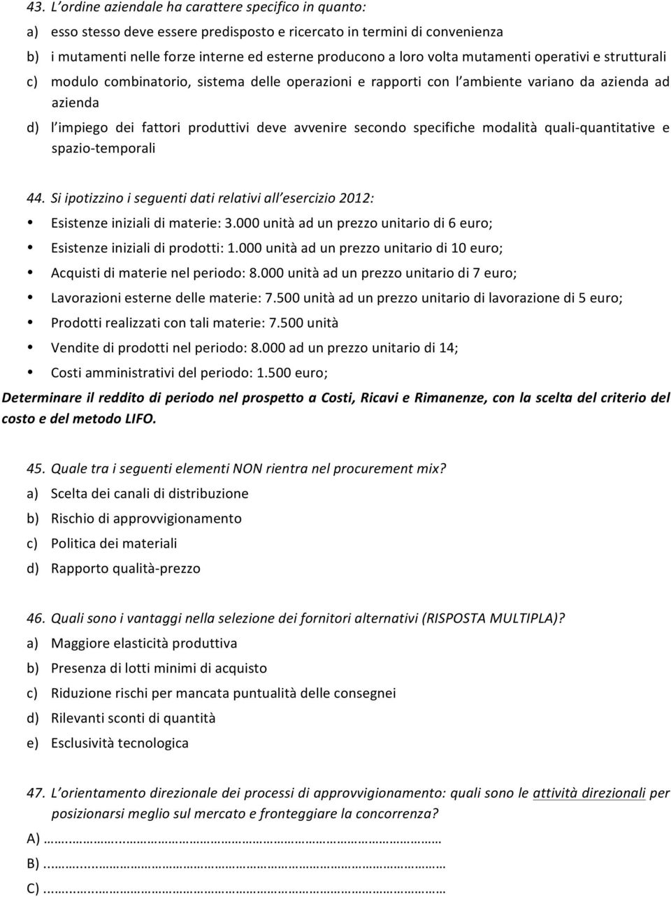 secondo specifiche modalità quali- quantitative e spazio- temporali 44. Si ipotizzino i seguenti dati relativi all esercizio 2012: Esistenze iniziali di materie: 3.