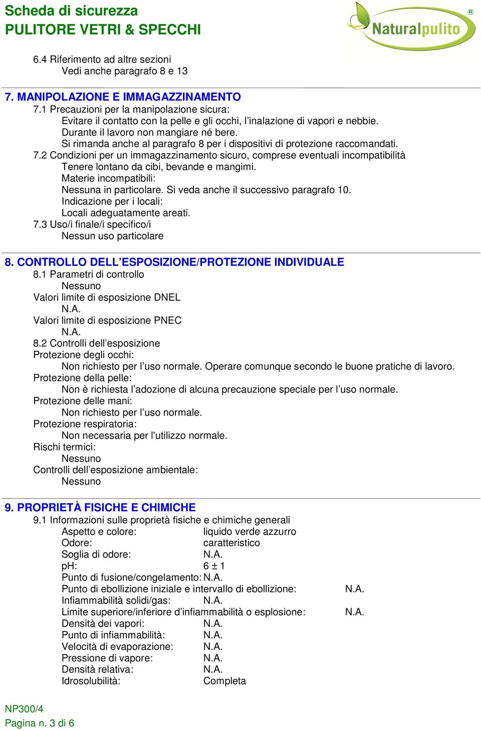 Si rimanda anche al paragrafo 8 per i dispositivi di protezione raccomandati. 7.