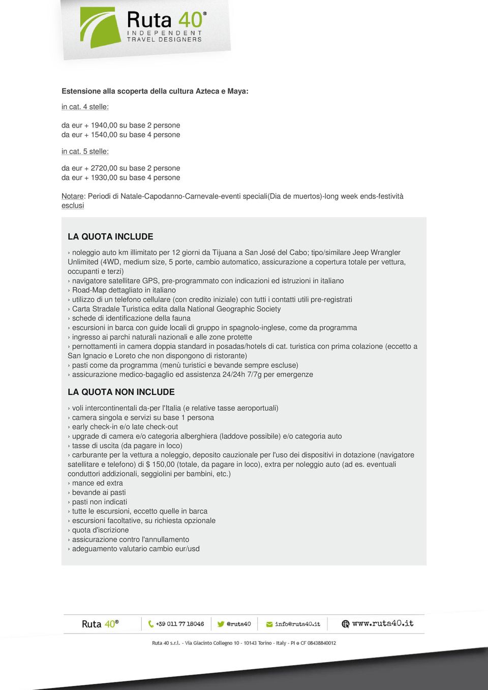 INCLUDE noleggio auto km illimitato per 12 giorni da Tijuana a San José del Cabo; tipo/similare Jeep Wrangler Unlimited (4WD, medium size, 5 porte, cambio automatico, assicurazione a copertura totale