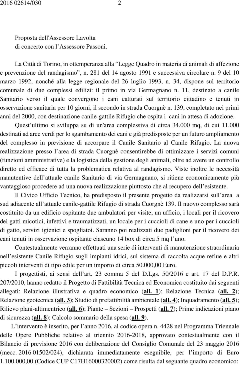 9 del 10 marzo 1992, nonché alla legge regionale del 26 luglio 1993, n. 34, dispone sul territorio comunale di due complessi edilizi: il primo in via Germagnano n.