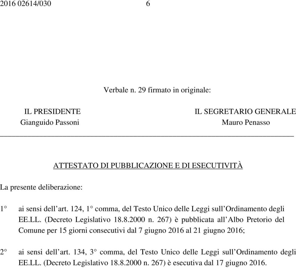 presente deliberazione: 1 ai sensi dell art. 124, 1 comma, del Testo Unico delle Leggi sull Ordinamento degli EE.LL. (Decreto Legislativo 18.8.2000 n.