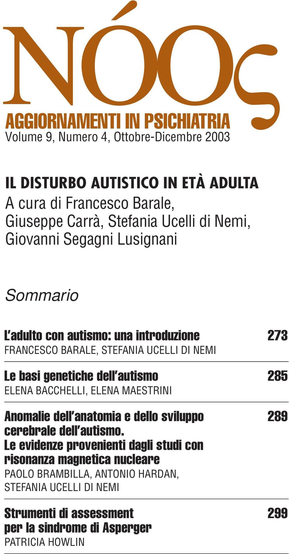 285 ELENA BACCHELLI, ELENA MAESTRINI Anomalie dell anatomia e dello sviluppo 289 cerebrale dell autismo.