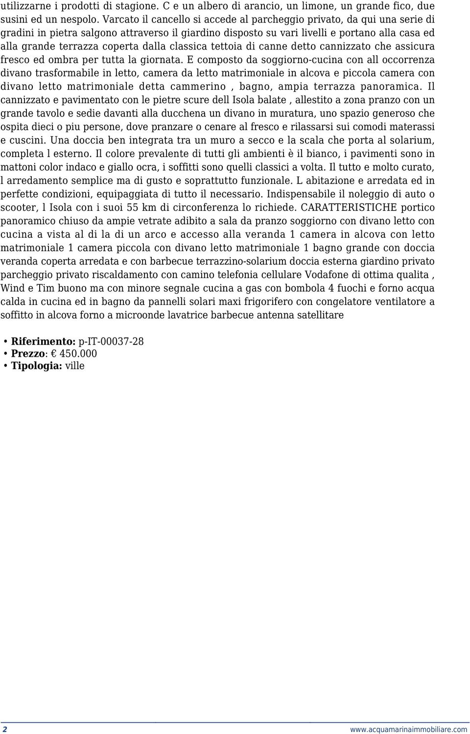 dalla classica tettoia di canne detto cannizzato che assicura fresco ed ombra per tutta la giornata.