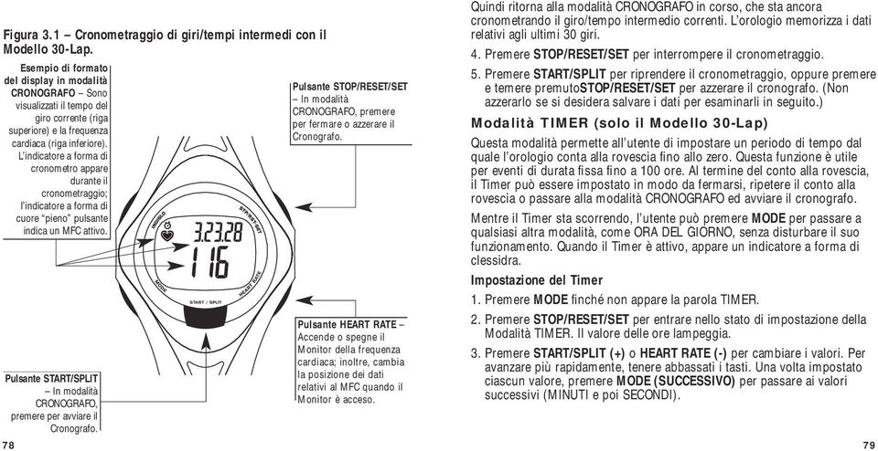 L indicatore a forma di cronometro appare durante il cronometraggio; l indicatore a forma di cuore pieno pulsante indica un MFC attivo.