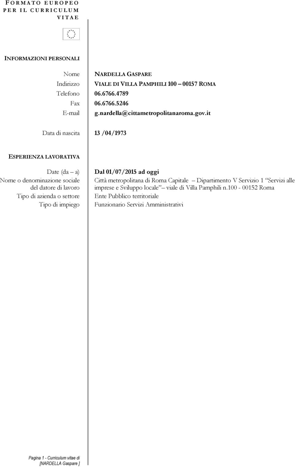 it Data di nascita 13 /04/1973 ESPERIENZA LAVORATIVA Dal 01/07/2015 ad oggi Città metropolitana di Roma Capitale Dipartimento V Servizio 1