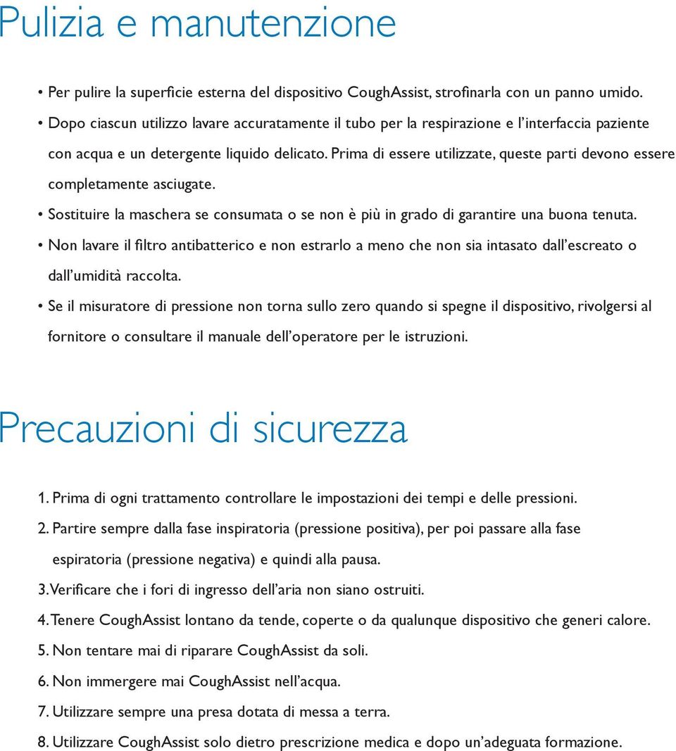 Prima di essere utilizzate, queste parti devono essere completamente asciugate. Sostituire la maschera se consumata o se non è più in grado di garantire una buona tenuta.