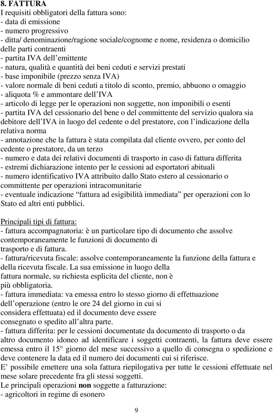 omaggio - aliquota % e ammontare dell IVA - articolo di legge per le operazioni non soggette, non imponibili o esenti - partita IVA del cessionario del bene o del committente del servizio qualora sia